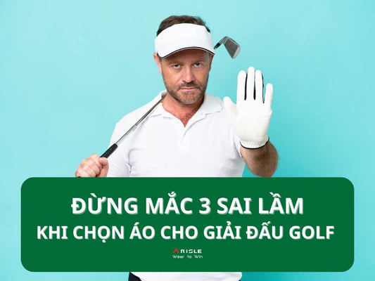 3 Sai Lầm Phổ Biến Khi Chọn Áo Polo Cho Giải Đấu Golf