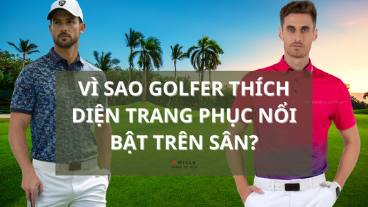 Tại Sao Golfer Thường Chọn Trang Phục Nổi Bật Khi Lên Sân